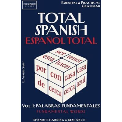 Alarte Garví, Eva TOTAL SPANISH ESPAÑOL TOTAL: Vol. I: Palabras Fundamentales Fundamental Words: Gramática Esencial y Práctica. Essential & Practical Grammar - Publicité Alarte Garví, Eva TOTAL SPANISH ESPAÑOL TOTAL: Vol. I: Palabras Fundamentales Fundamental Words: Gramática Esencial y Práctica. Essential & Practical Grammar - Publicité