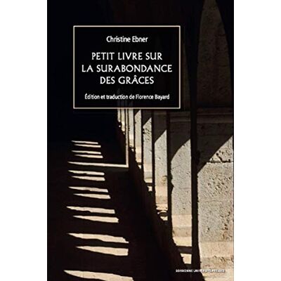 Ebner, Christine Petit livre sur la surabondance des grâces: Être une femme au Moyen Âge et écrire - Publicité Ebner, Christine Petit livre sur la surabondance des grâces: Être une femme au Moyen Âge et écrire - Publicité