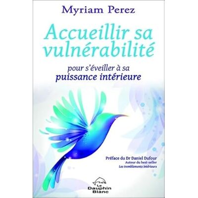 Perez, Myriam Accueillir sa vulnérabilité Pour s'éveiller à sa puissance intérieure - Publicité Perez, Myriam Accueillir sa vulnérabilité Pour s'éveiller à sa puissance intérieure - Publicité