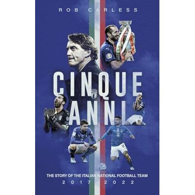 Carless, Rob Cinque Anni: The Story of the Italian National Football Team: 2017-2022 - Publicité Carless, Rob Cinque Anni: The Story of the Italian National Football Team: 2017-2022 - Publicité