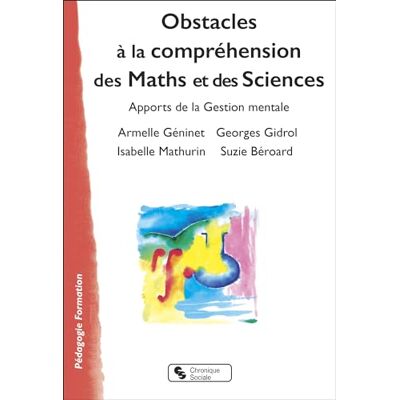 Geninet, Armelle Obstacles à la compréhension des Maths et des Sciences: Apports de la Gestion mentale - Publicité Geninet, Armelle Obstacles à la compréhension des Maths et des Sciences: Apports de la Gestion mentale - Publicité