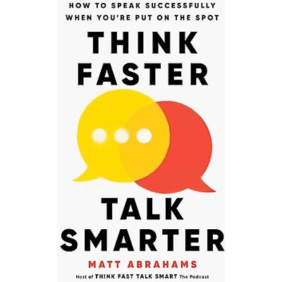 Abrahams, Matt Think Faster, Talk Smarter: How to Speak Successfully When You're Put on the Spot - Publicité Abrahams, Matt Think Faster, Talk Smarter: How to Speak Successfully When You're Put on the Spot - Publicité