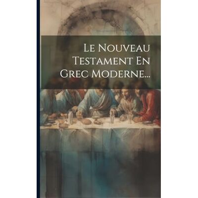 Anonymous Le Nouveau Testament En Grec Moderne... Publicité Anonymous Le Nouveau Testament En Grec Moderne... Publicité