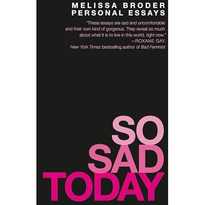 Broder, Melissa So Sad Today: Personal Essays - Publicité Broder, Melissa So Sad Today: Personal Essays - Publicité