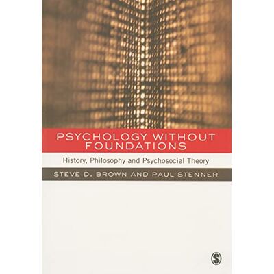 Brown, Steven D. Psychology without Foundations: History, Philosophy and Psychosocial Theory - Publicité Brown, Steven D. Psychology without Foundations: History, Philosophy and Psychosocial Theory - Publicité