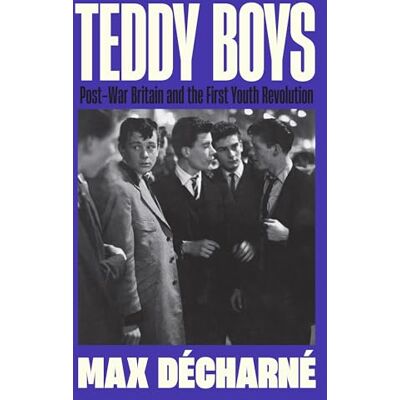 Décharné, Max Teddy Boys: Post-War Britain and the First Youth Revolution: A Sunday Times Book of the Week - Publicité Décharné, Max Teddy Boys: Post-War Britain and the First Youth Revolution: A Sunday Times Book of the Week - Publicité