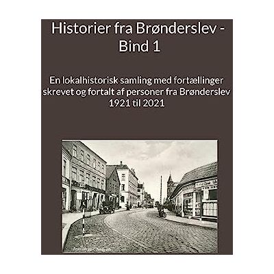 Historier fra Brønderslev Bind 1: En lokalhistorisk samling med fortællinger - Publicité Historier fra Brønderslev Bind 1: En lokalhistorisk samling med fortællinger - Publicité