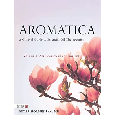 Holmes, Peter Aromatica: A Clinical Guide to Essential Oil Therapeutics: Applications and Profiles - Publicité Holmes, Peter Aromatica: A Clinical Guide to Essential Oil Therapeutics: Applications and Profiles - Publicité