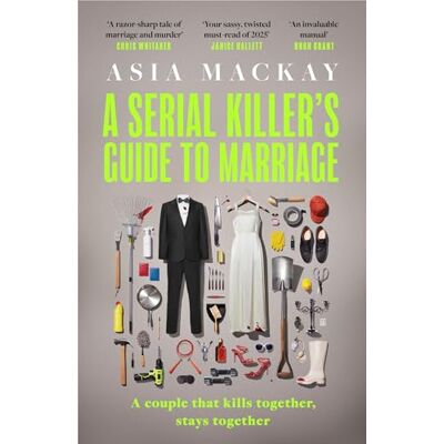 Mackay, Asia A Serial Killer's Guide to Marriage: The darkly funny and addictive thriller that's 'sexy, stylish and wildly original' (Chris Whitaker) - Publicité Mackay, Asia A Serial Killer's Guide to Marriage: The darkly funny and addictive thriller that's 'sexy, stylish and wildly original' (Chris Whitaker) - Publicité