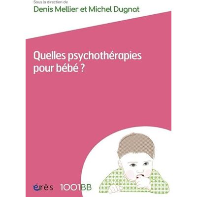 MELLIER DENIS/DUGNAT MICHEL 1001 BB 162 Quelles psychothérapies pour bébé ?: LES SOINS PARENTS-BÉBÉ - Publicité MELLIER DENIS/DUGNAT MICHEL 1001 BB 162 Quelles psychothérapies pour bébé ?: LES SOINS PARENTS-BÉBÉ - Publicité