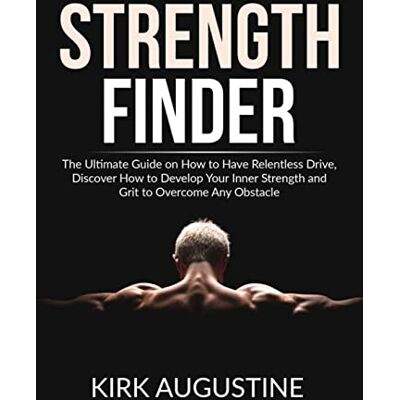 Augustine, Kirk Strength Finder: The Ultimate Guide on How to Have Relentless Drive, Discover How to Develop Your Inner Strength and Grit to Overcome Any Obstacle - Publicité Augustine, Kirk Strength Finder: The Ultimate Guide on How to Have Relentless Drive, Discover How to Develop Your Inner Strength and Grit to Overcome Any Obstacle - Publicité