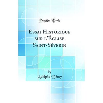 Adolphe Démy Essai Historique sur l'Église Saint-Séverin (Classic Reprint) - Publicité Adolphe Démy Essai Historique sur l'Église Saint-Séverin (Classic Reprint) - Publicité