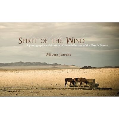Janeke, Ms Miona Spirit of the Wind: A Photographic Celebration of the Wild Horses of the Namib Desert - Publicité Janeke, Ms Miona Spirit of the Wind: A Photographic Celebration of the Wild Horses of the Namib Desert - Publicité