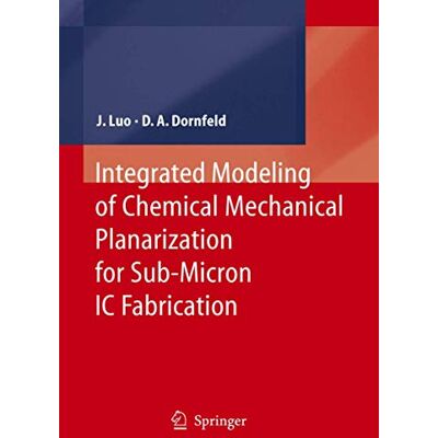 Luo, Jianfeng Integrated Modeling of Chemical Mechanical Planarization for Sub-Micron IC Fabrication: from Particle Scale to Feature, Die and Wafer Scales - Publicité Luo, Jianfeng Integrated Modeling of Chemical Mechanical Planarization for Sub-Micron IC Fabrication: from Particle Scale to Feature, Die and Wafer Scales - Publicité