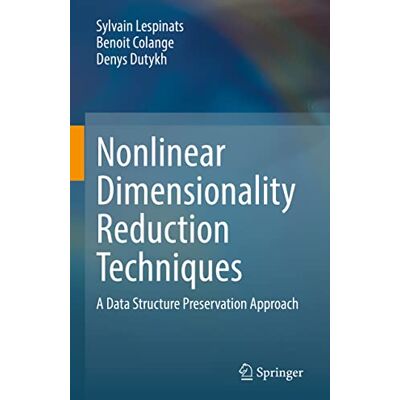 Lespinats, Sylvain Nonlinear Dimensionality Reduction Techniques: A Data Structure Preservation Approach - Publicité Lespinats, Sylvain Nonlinear Dimensionality Reduction Techniques: A Data Structure Preservation Approach - Publicité