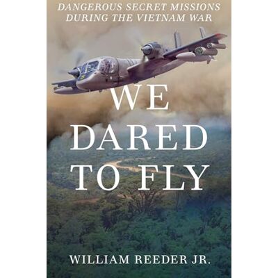 Reeder Jr., William We Dared to Fly: Dangerous Secret Missions During the Vietnam War - Publicité Reeder Jr., William We Dared to Fly: Dangerous Secret Missions During the Vietnam War - Publicité