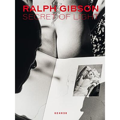 Gibson, Ralph Ralph Gibson: Secret of Light - Publicité Gibson, Ralph Ralph Gibson: Secret of Light - Publicité