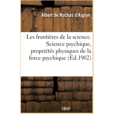 Albert Les frontières de la science. L'état actuel de la science psychique, les propriétés physiques - Publicité Albert Les frontières de la science. L'état actuel de la science psychique, les propriétés physiques - Publicité