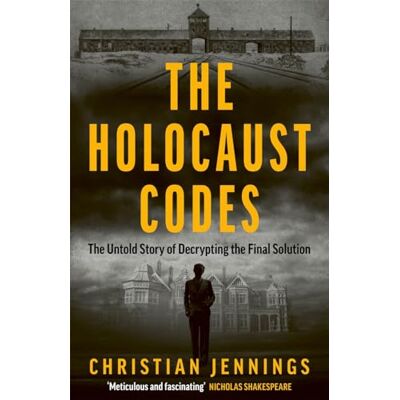 Jennings, Christian The Holocaust Codes: The Untold Story of Decrypting the Final Solution - Publicité Jennings, Christian The Holocaust Codes: The Untold Story of Decrypting the Final Solution - Publicité