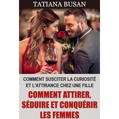 Busan, Tatiana Comment attirer, séduire et conquérir les femmes: Comment réussir avec les femmes; Comment susciter l’intérêt d’une fille; Comment séduire les femmes en toute situation - Publicité Busan, Tatiana Comment attirer, séduire et conquérir les femmes: Comment réussir avec les femmes; Comment susciter l’intérêt d’une fille; Comment séduire les femmes en toute situation - Publicité