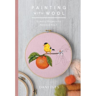 Ives, Danielle Painting With Wool: 16 Artful Projects to Needle Felt - Publicité Ives, Danielle Painting With Wool: 16 Artful Projects to Needle Felt - Publicité