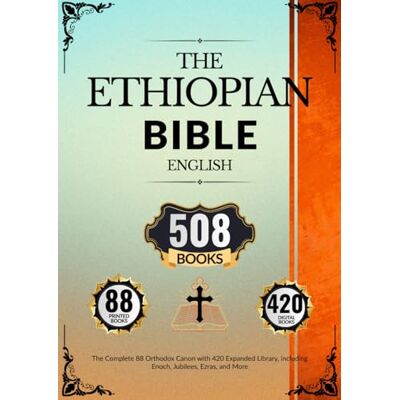 Anonymous Ethiopian Bible in English (508 Books): The Complete 88 Orthodox Canon with 420 Expanded Library, including Enoch, Jubilees, Ezras, and More - Publicité Anonymous Ethiopian Bible in English (508 Books): The Complete 88 Orthodox Canon with 420 Expanded Library, including Enoch, Jubilees, Ezras, and More - Publicité