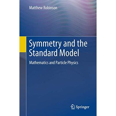 Robinson, Matthew Symmetry and the Standard Model: Mathematics and Particle Physics - Publicité Robinson, Matthew Symmetry and the Standard Model: Mathematics and Particle Physics - Publicité