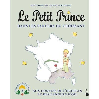 Saint Exupéry, Antoine de Le Petit Prince dans les parlers du Croissant: Aux confins de l'occitan et des langues d'oïl - Publicité Saint Exupéry, Antoine de Le Petit Prince dans les parlers du Croissant: Aux confins de l'occitan et des langues d'oïl - Publicité