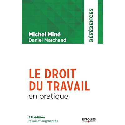 Miné, Michel Le droit du travail en pratique: 27e édition revue et augmentée. Publicité Miné, Michel Le droit du travail en pratique: 27e édition revue et augmentée. Publicité
