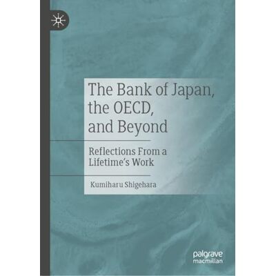 Shigehara, Kumiharu The Bank of Japan, the Oecd, and Beyond: Reflections from a Lifetime's Work - Publicité Shigehara, Kumiharu The Bank of Japan, the Oecd, and Beyond: Reflections from a Lifetime's Work - Publicité