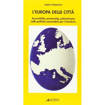 Cremaschi, Marco L'Europa delle città. Accessibilità, partnership, policentrismo nelle politiche comunitarie per il territorio - Publicité Cremaschi, Marco L'Europa delle città. Accessibilità, partnership, policentrismo nelle politiche comunitarie per il territorio - Publicité