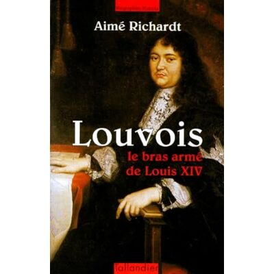 Richardt, Aimé LOUVOIS LE BRAS ARME DE LOUIS XIV - Publicité Richardt, Aimé LOUVOIS LE BRAS ARME DE LOUIS XIV - Publicité