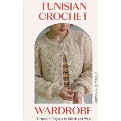 Muscarella, Lindsey Tunisian Crochet Wardrobe: 15 Modern Projects to Stitch and Wear - Publicité Muscarella, Lindsey Tunisian Crochet Wardrobe: 15 Modern Projects to Stitch and Wear - Publicité