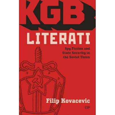 Kovacevic, Filip KGB Literati: Spy Fiction and State Security in the Soviet Union - Publicité Kovacevic, Filip KGB Literati: Spy Fiction and State Security in the Soviet Union - Publicité