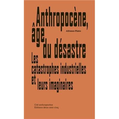 Pinto, Alfonso Anthropocène, âge du désastre: Les catastrophes industrielles et leurs imaginaires - Publicité Pinto, Alfonso Anthropocène, âge du désastre: Les catastrophes industrielles et leurs imaginaires - Publicité