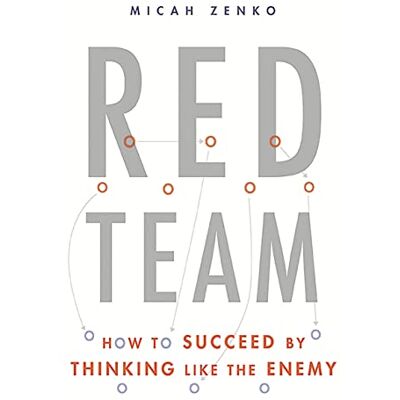 Zenko, Micah Red Team: How to Succeed By Thinking Like the Enemy - Publicité Zenko, Micah Red Team: How to Succeed By Thinking Like the Enemy - Publicité
