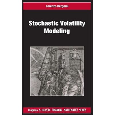 Bergomi, Lorenzo Stochastic Volatility Modeling - Publicité Bergomi, Lorenzo Stochastic Volatility Modeling - Publicité