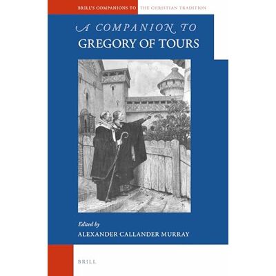 A Companion to Gregory of Tours - Publicité A Companion to Gregory of Tours - Publicité