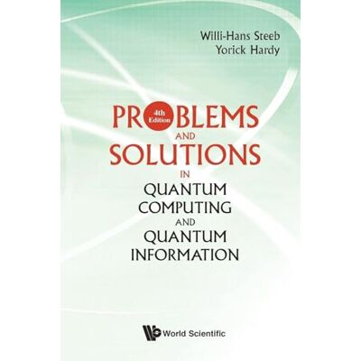Steeb, Willi-Hans Problems And Solutions In Quantum Computing And Quantum Information (4Th Edition) - Publicité Steeb, Willi-Hans Problems And Solutions In Quantum Computing And Quantum Information (4Th Edition) - Publicité