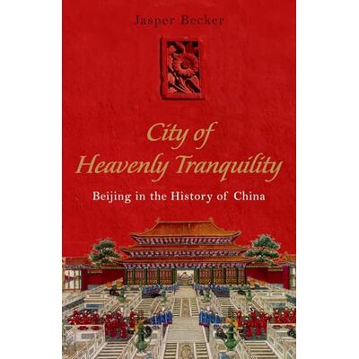 Becker, Jasper City of Heavenly Tranquility: Beijing in the History of China - Publicité Becker, Jasper City of Heavenly Tranquility: Beijing in the History of China - Publicité