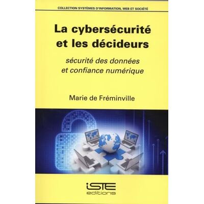 Fréminville, Marie de La cybersécurité et les décideurs: Sécurité des données et confiance numérique - Publicité Fréminville, Marie de La cybersécurité et les décideurs: Sécurité des données et confiance numérique - Publicité