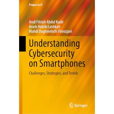 Abdul Kadir, Andi Fitriah Understanding Cybersecurity on Smartphones: Challenges, Strategies, and Trends - Publicité Abdul Kadir, Andi Fitriah Understanding Cybersecurity on Smartphones: Challenges, Strategies, and Trends - Publicité