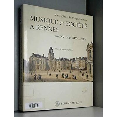 Marie-Claire Le Moigne-Mussat Musique et Société à Rennes aux XVIIIé et XIXè siècles - Publicité Marie-Claire Le Moigne-Mussat Musique et Société à Rennes aux XVIIIé et XIXè siècles - Publicité
