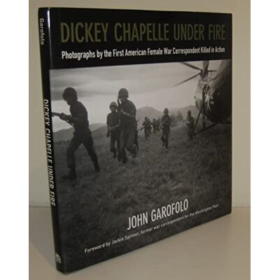 Garofolo, John Dickey Chapelle Under Fire: Photographs by the First American Female War Correspondent Killed in Action - Publicité Garofolo, John Dickey Chapelle Under Fire: Photographs by the First American Female War Correspondent Killed in Action - Publicité
