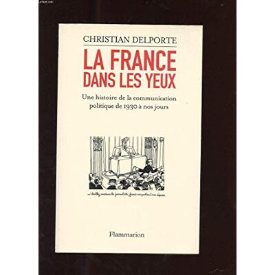Delporte, Christian La France dans les yeux: une histoire de la communication politique de 1930 à aujourd'hui - Publicité Delporte, Christian La France dans les yeux: une histoire de la communication politique de 1930 à aujourd'hui - Publicité