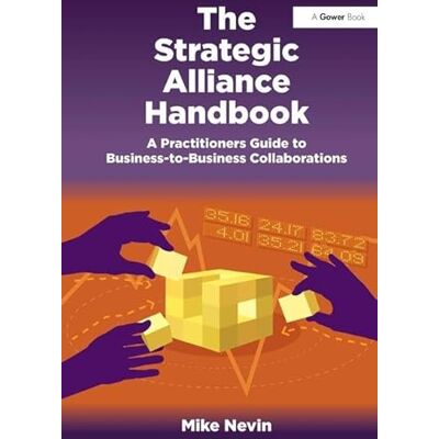 Nevin, Mike The Strategic Alliance Handbook: A Practitioners Guide to Business-to-Business Collaborations - Publicité Nevin, Mike The Strategic Alliance Handbook: A Practitioners Guide to Business-to-Business Collaborations - Publicité