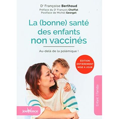 Berthoud, Françoise La bonne santé des enfants non vaccinés: au-dela de la polemique ! - Publicité Berthoud, Françoise La bonne santé des enfants non vaccinés: au-dela de la polemique ! - Publicité