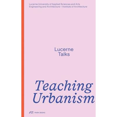Biechteler, H Teaching Urbanism Lucerne Talks /anglais - Publicité Biechteler, H Teaching Urbanism Lucerne Talks /anglais - Publicité