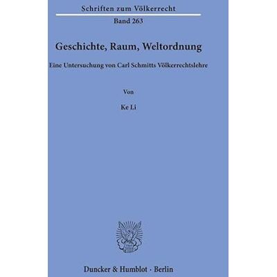Li, Ke Geschichte, Raum, Weltordnung: Eine Untersuchung Von Carl Schmitts V?lkerrechtslehre - Publicité Li, Ke Geschichte, Raum, Weltordnung: Eine Untersuchung Von Carl Schmitts V?lkerrechtslehre - Publicité