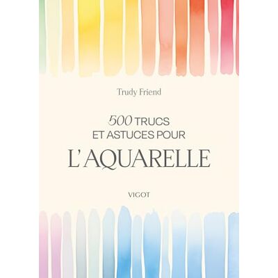 Friend, Trudy 500 trucs et astuces pour l'aquarelle - Publicité Friend, Trudy 500 trucs et astuces pour l'aquarelle - Publicité